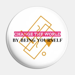 Change The World By Being Yourself Pin