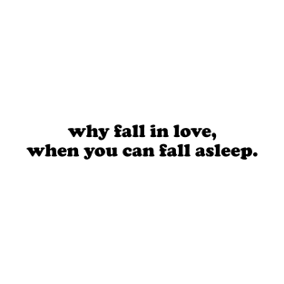 Why fall in love - black text T-Shirt