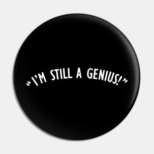 "I'm Still A Genius!" Pin