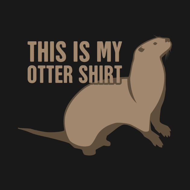 This Is My Otter Shirt by MeatMan