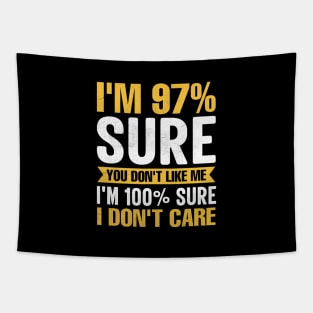 I'm 97% Sure You Don't Like Me I'm 100% Sure I Don't Care funny sarcastic Tapestry