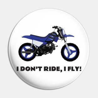 I don't ride, I fly! Yamaha PW50 Pin