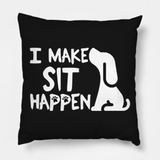 I Make Sit Happen - Dog Love White Pillow