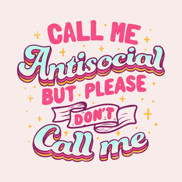 Call Me Antisocial But Please Don't Call Me by Tobe Fonseca by Tobe_Fonseca