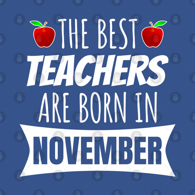 Discover The Best Teachers Are Born In November - Teacher - T-Shirt