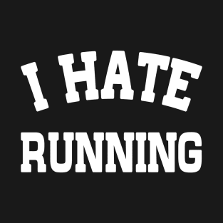 I Hate Running T-Shirt