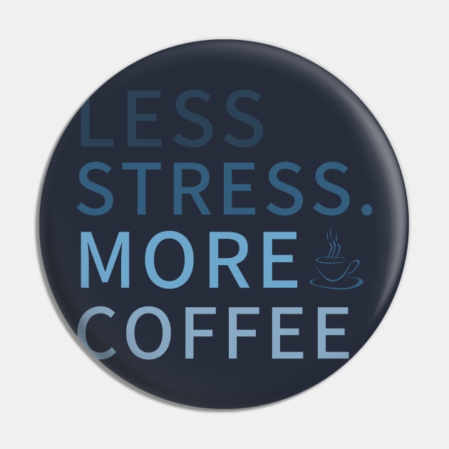 Less Stress More Coffee, less stress Coffee Design Pin by Teessential
