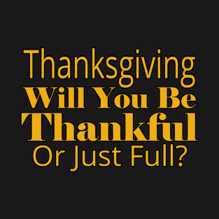 Jesus T-Shirts Thanksgiving - Thankful or Just Full T-Shirt