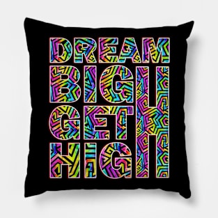 Dream Big Get High Pillow