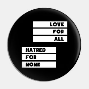 Love For All Hatred For None Pin