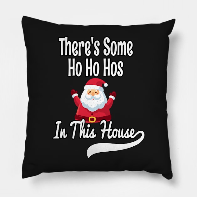 There's Some Ho Ho Hos In This House - Funny Santa Christmas Time Gift Pillow by WassilArt