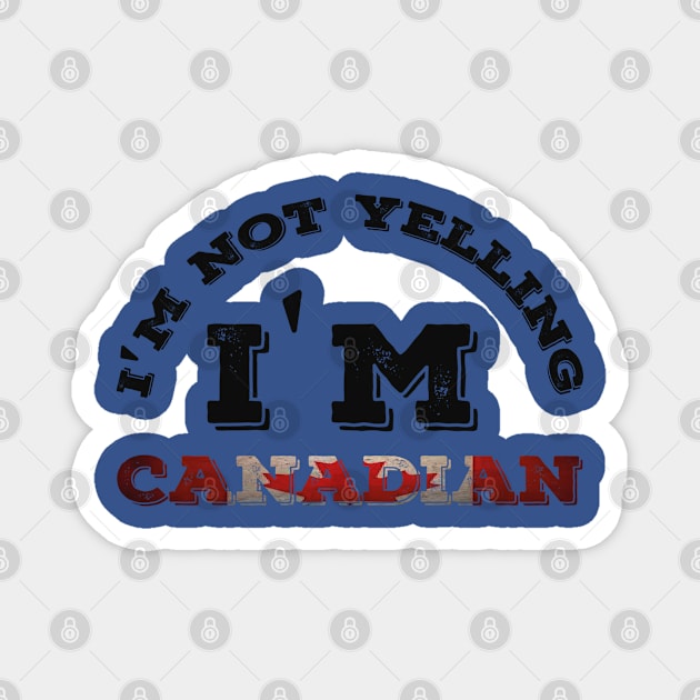 I'm Not Yelling I'm Canadian, Canadian Family Magnet by Abddox-99