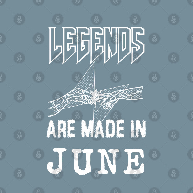 Disover June Birthday - A Legend Is Made - Born In June - T-Shirt