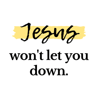 Jesus won't let you down T-Shirt