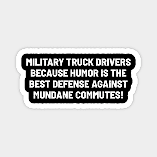 Military Truck Drivers Because Humor is the Best Defense Against Mundane Commutes! Magnet