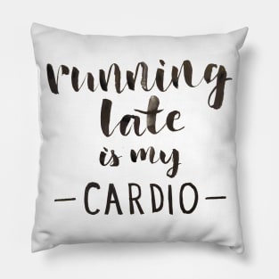 Running Late is My Cardio Pillow