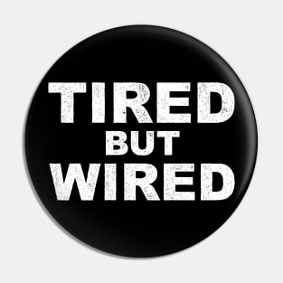 Tired But Wired Type Only Pin