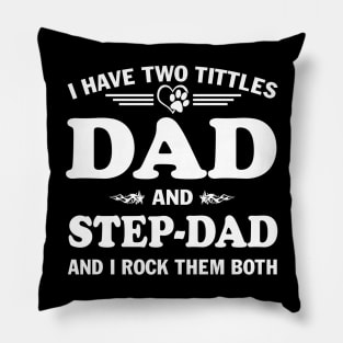 I Have Two Titles Dad And Step-dad and I Rock Them Both Father's Day Pillow