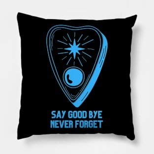 Ouija Planchette Warning Say Good Bye Never Forget Pillow