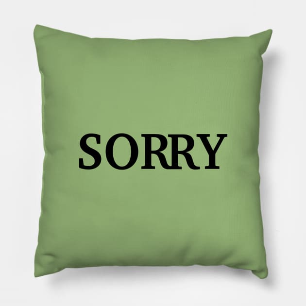 SORRY Pillow by CharlieCreator