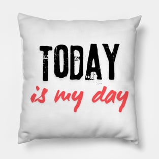 Today is my day Pillow