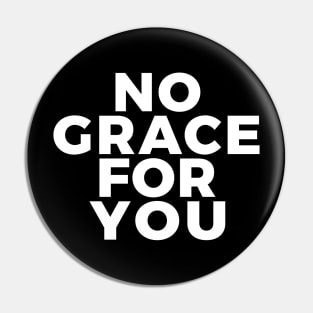 No Grace For You Pin