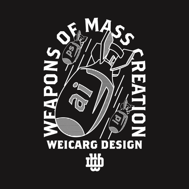 Weapons of Mass Creation by WeicargDesignCo