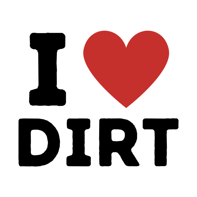 I Love Dirt Simple Heart Design by Word Minimalism