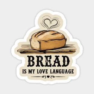 Bread is my Love Language Magnet