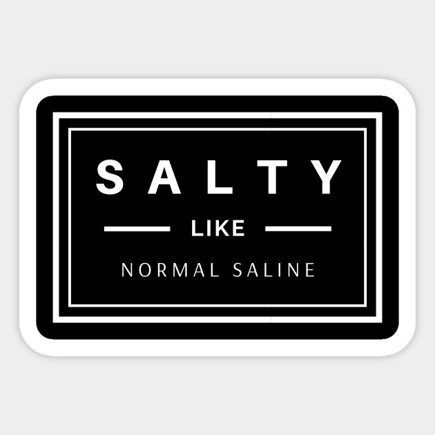 Salty like normal saline white text design, would make a great gift for Nurses or other Medical Staff! - Salty - Sticker