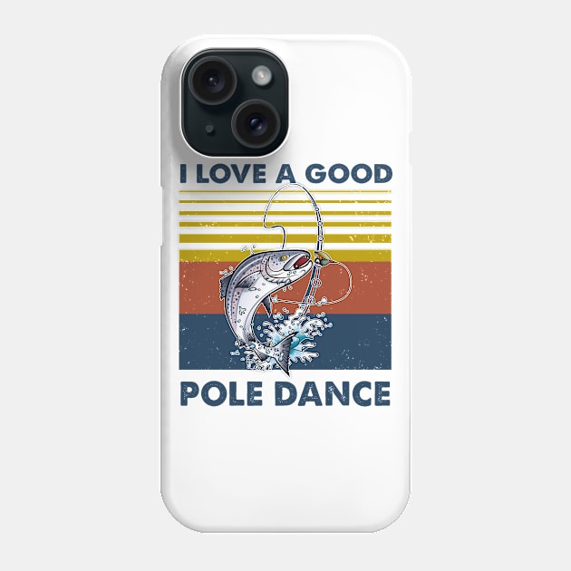 Fishing I Love A Good Pole Dance Vintage Shirt Phone Case by Kelley Clothing