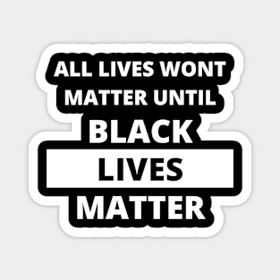 If Black Lives Don't Matter, No Lives Matter (White) Magnet