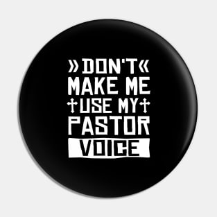 Don't Make Me Use My Pastor Voice Pin