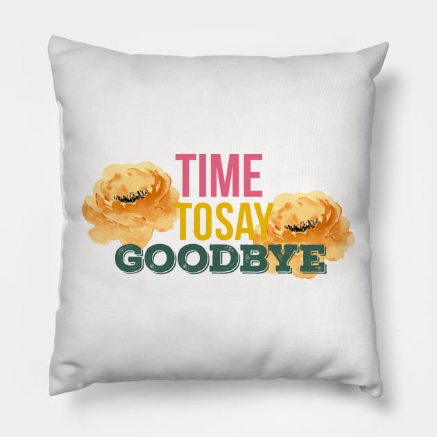 Time to say goodbaye design qoute. Pillow by Syn Art Eternity