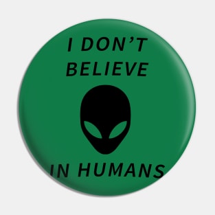 I don't believe in humans Pin