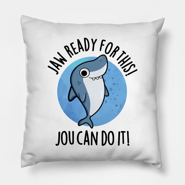 Jaw Ready For This Jou Can Do It Cute Shark Pun Pillow by punnybone