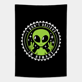 I Don’t Believe in Humans Funny Alien by Tobe Fonseca Tapestry