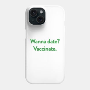Wanna date? Vaccinate. Phone Case