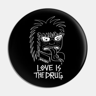 LOVE IS THE DRUG - ALT Pin