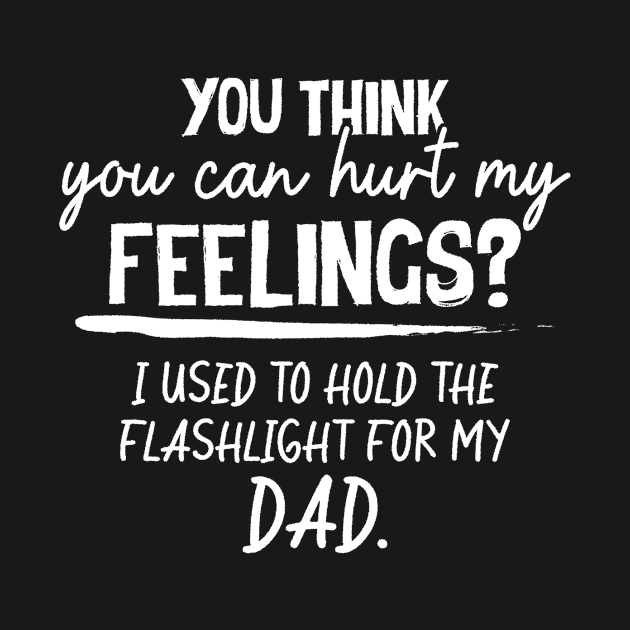 Wanna Hurt My Feelings? I used to hold the Light for my DAD by CreativeSalek