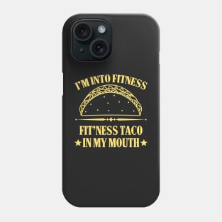 I'm into Fitness Fitness Taco in my Mouth Phone Case