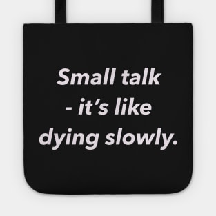 Small talk, it’s like dying slowly. Tote