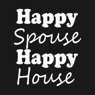 Happy Spouse Happy House T-Shirt