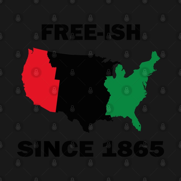 Free-ish Since 1865 Juneteenth Day - American Map Solider Freedom Celebration Gift - Ancestors Black African American 1865 by WassilArt