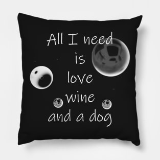 All I Need Is Love Wine And A Dog Pillow