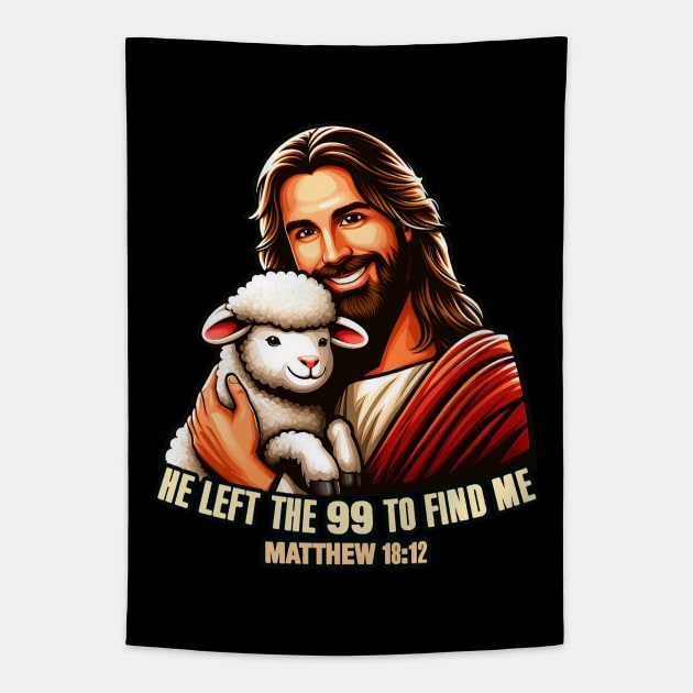 Matthew 18:12 He Left The 99 To Find Me Tapestry by Plushism