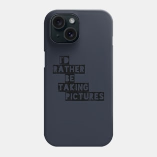 I’d rather be taking pictures!!! Phone Case