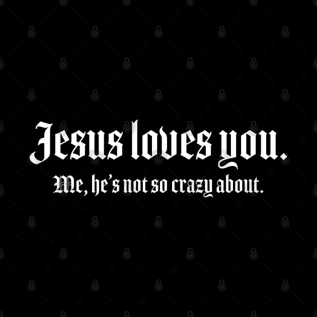 Jesus Loves You. Me... by ölümprints