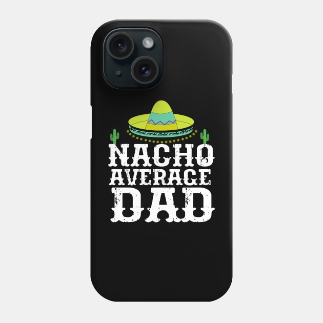 Nacho Average Dad Cinco De Mayo Father Phone Case by New Hights