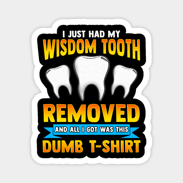 I Just Had My Wisdom Tooth Removed All I Got Was Magnet by theperfectpresents